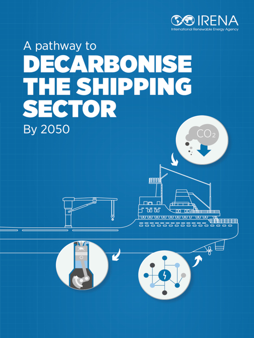 Title details for A Pathway to Decarbonise the Shipping Sector by 2050 by International Renewable Energy Agency IRENA - Available